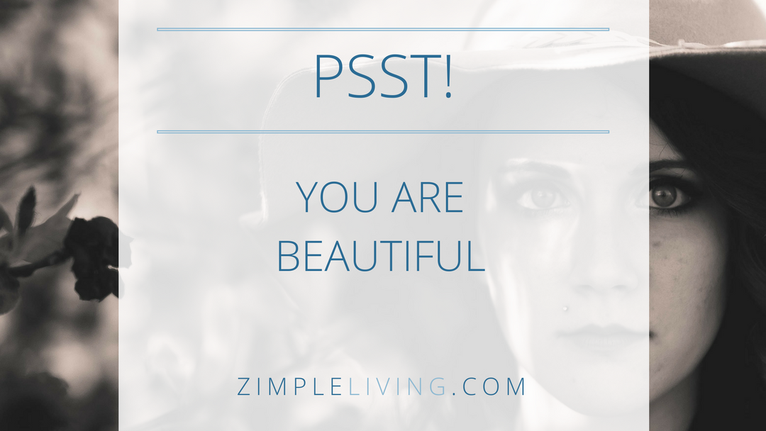 Pssst…You Are Beautiful!
